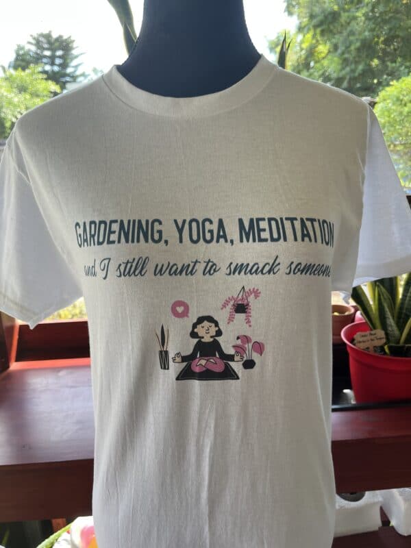 Gardening, Yoga, Meditation and I still want to smack someone in comfy Unisex Tshirt